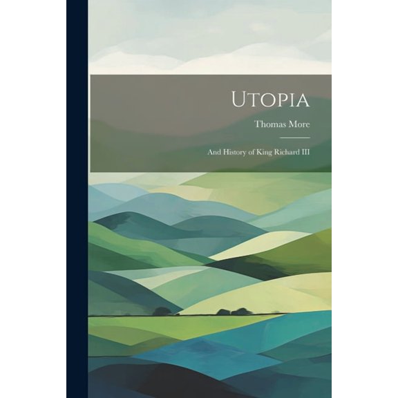 Utopia: And History of King Richard III (Paperback)