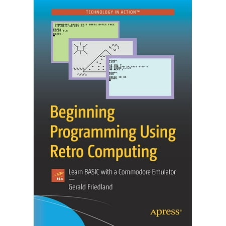 Beginning Programming Using Retro Computing : Learn Basic with a Commodore (Best Commodore 64 Emulator)