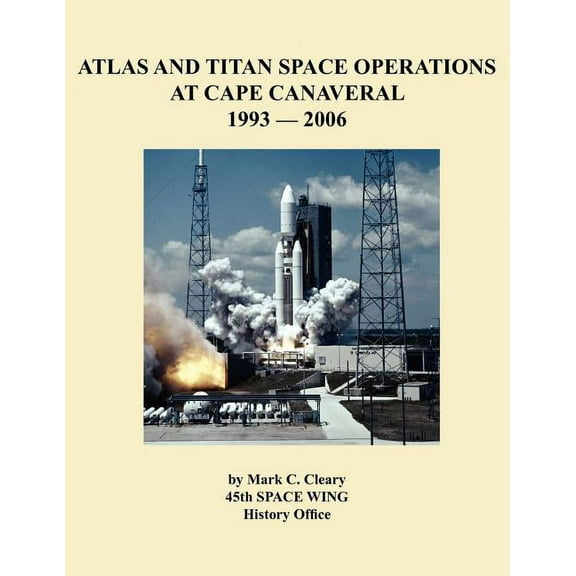 Atlas and Titan Space Operations at Cape Canaveral 1993-2006 (Paperback)