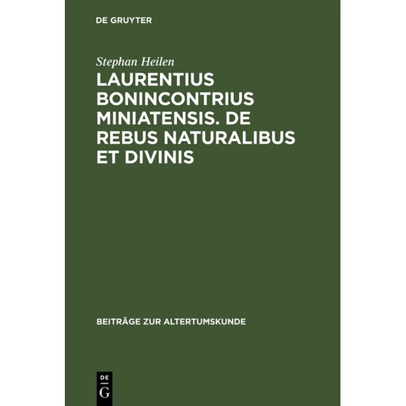 BeitrÃ¤ge Zur Altertumskunde Laurentius Bonincontrius Miniatensis. De rebus naturalibus et divinis, Book 129, (Hardcover)