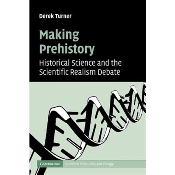 Pre-Owned Cambridge Studies in Philosophy and Biol Making Prehistory: Historical Science and the Scientific Realism Debate, (Paperback)
