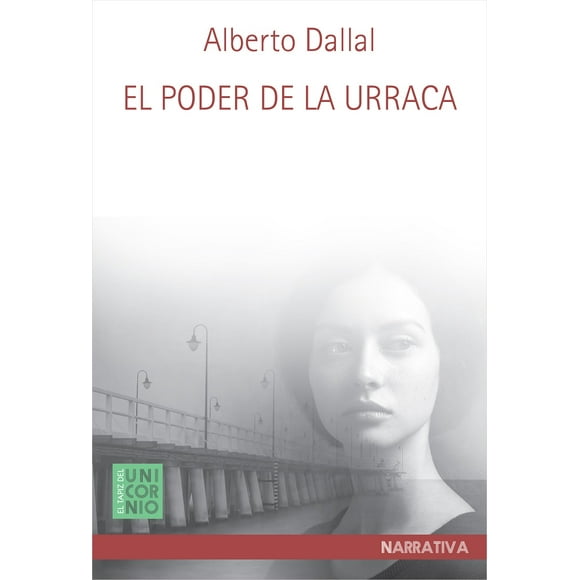 EL PODER DE LA URRACA EL TAPIZ DEL UNICORNIO NOVELA DE Alberto Dallal