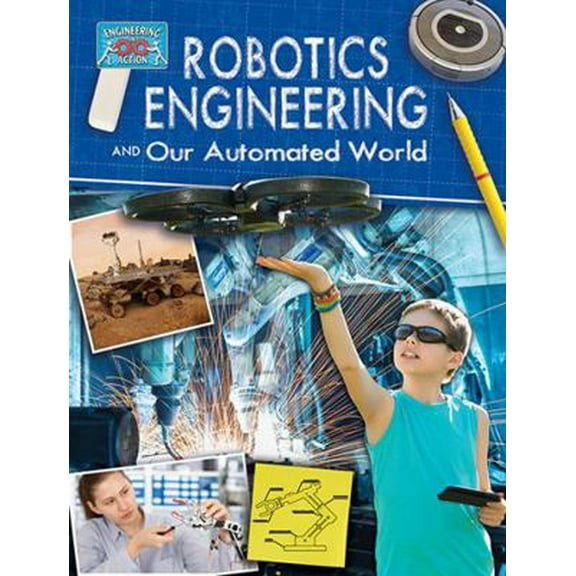 Pre-Owned Robotics Engineering and Our Automated World (Paperback) 0778775410 9780778775416