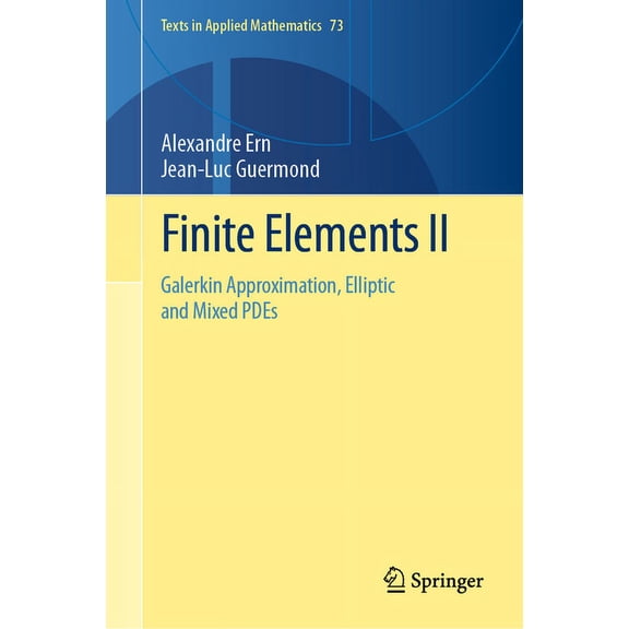 Texts in Applied Mathematics Finite Elements II: Galerkin Approximation, Elliptic and Mixed Pdes, Book 73, (Hardcover)