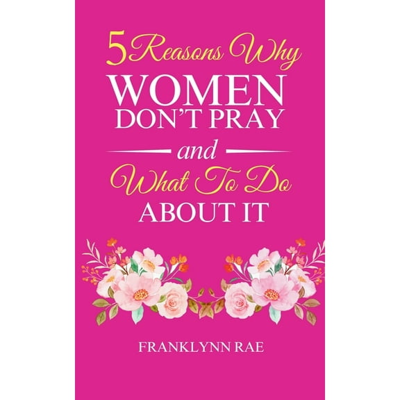 5 Reasons Why Women Don't Pray and What to Do About It, (Paperback)