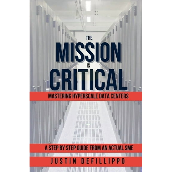The Mission is Critical: Mastering Hyperscale Data Centers, (Paperback)