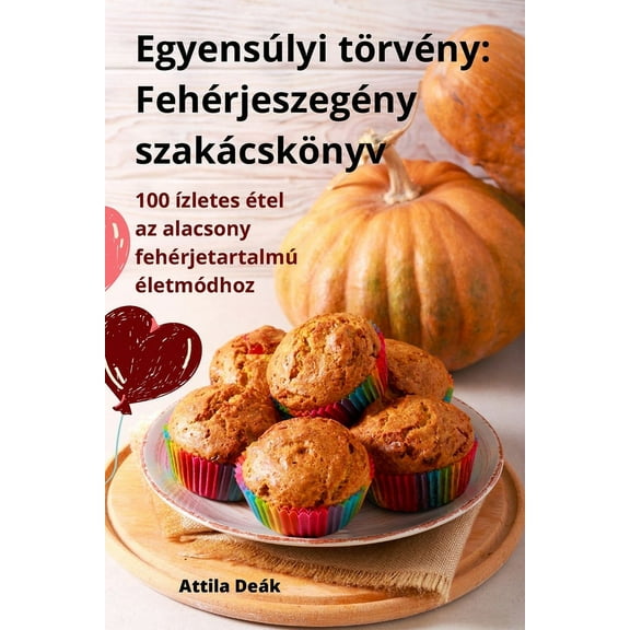 EgyensÃºlyi tÃ¶rvÃ©ny: FehÃ©rjeszegÃ©ny szakÃ¡cskÃ¶nyv, (Paperback)