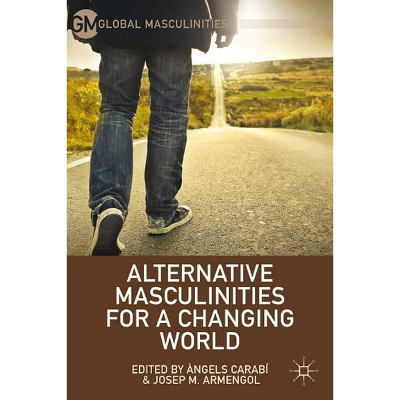 Global Masculinities Alternative Masculinities for a Changing World, (Hardcover)