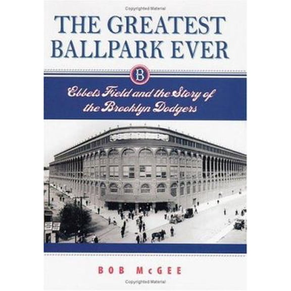 Pre-Owned The Greatest Ballpark Ever: Ebbets Field and the Story of the Brooklyn Dodgers (Hardcover) 0813536006 9780813536002