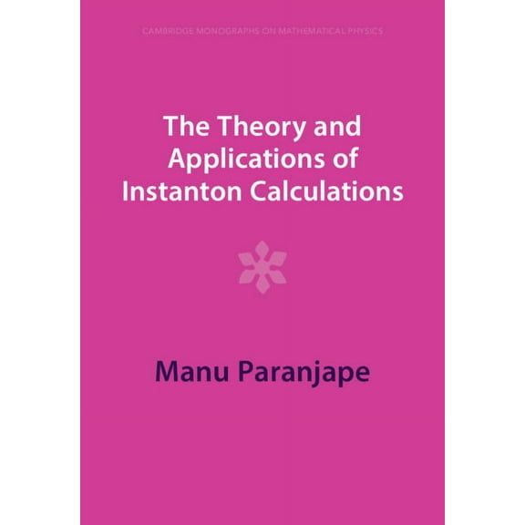 Cambridge Monographs on Mathematical Phy The Theory and Applications of Instanton Calculations, (Paperback)