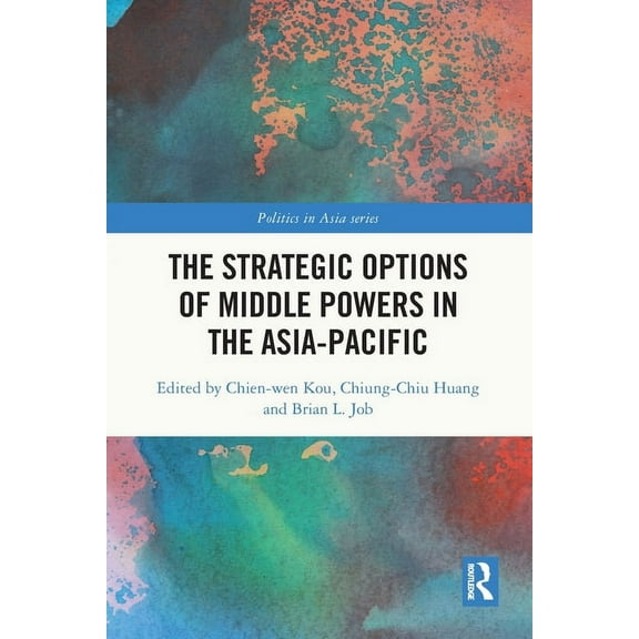 Politics in Asia The Strategic Options of Middle Powers in the Asia-Pacific, (Paperback)