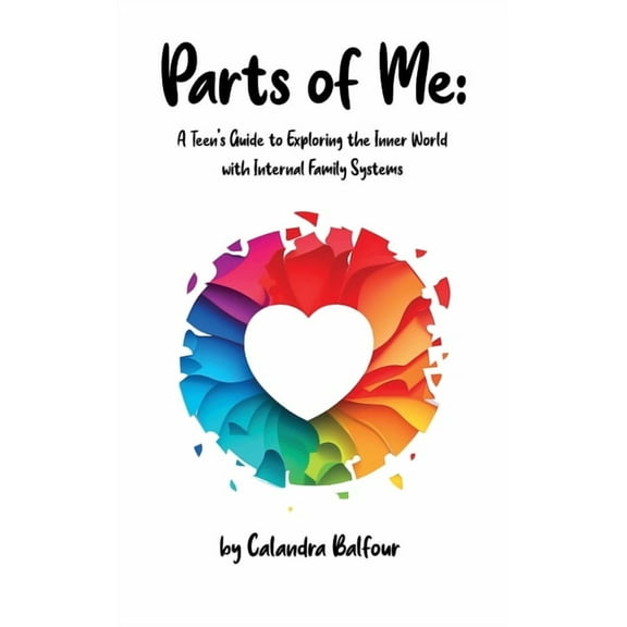 Parts of Me: A Teen's Guide to Exploring the Inner World with Internal Family Systems, (Hardcover)
