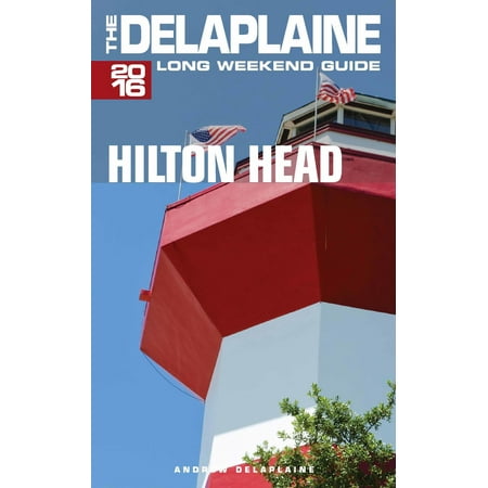 - Hilton Head: The Delaplaine 2016 Long Weekend Guide - eBook