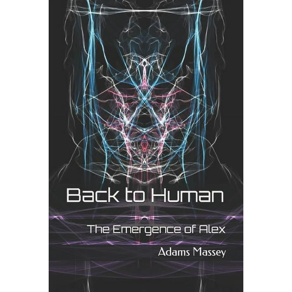 Back to Human: Back to Human : The Emergence of Alex (Series #1) (Paperback)