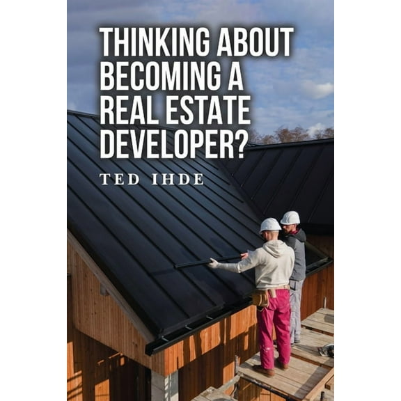 Thinking About Becoming a Real Estate Developer?, (Paperback)