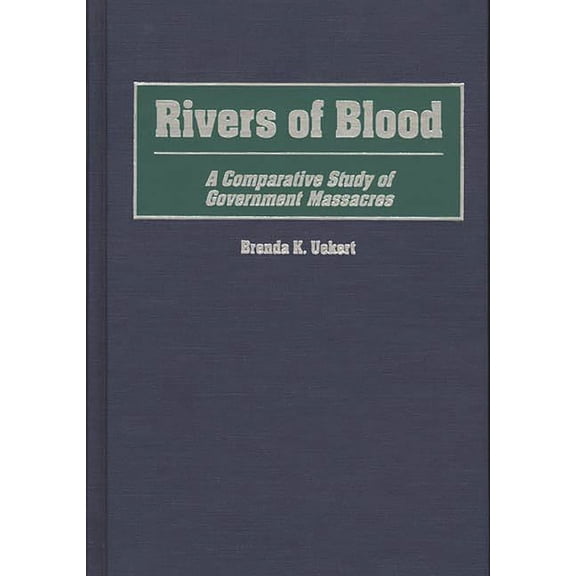 Rivers of Blood: A Comparative Study of Government Massacres, (Hardcover)