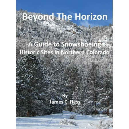 Beyond The Horizon: A Guide To Snowshoeing Historic Sites in Northern Colorado - (Best Snowshoeing In Colorado)