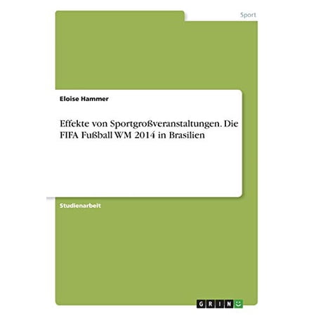 Effekte Von Sportgroßveranstaltungen. Die Fifa Fußball Wm 2014 In Brasilien (German Edition)