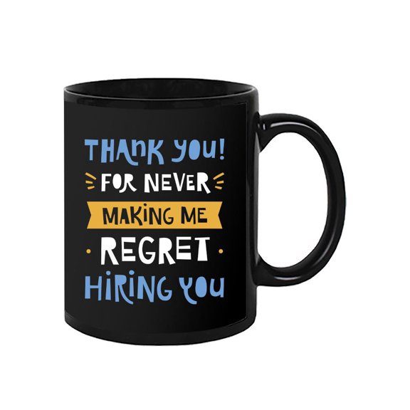 Never Regret Hiring You Mug - Smartprints Designs,