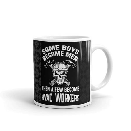 Some Boys Become Men Then a Few Become HVAC Workers Coffee Tea Ceramic Mug Office Work Cup Gift 11