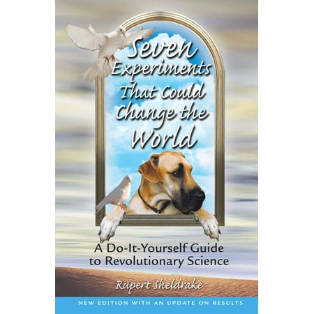 Seven Experiments That Could Change the World : A Do-It-Yourself Guide to Revolutionary Science