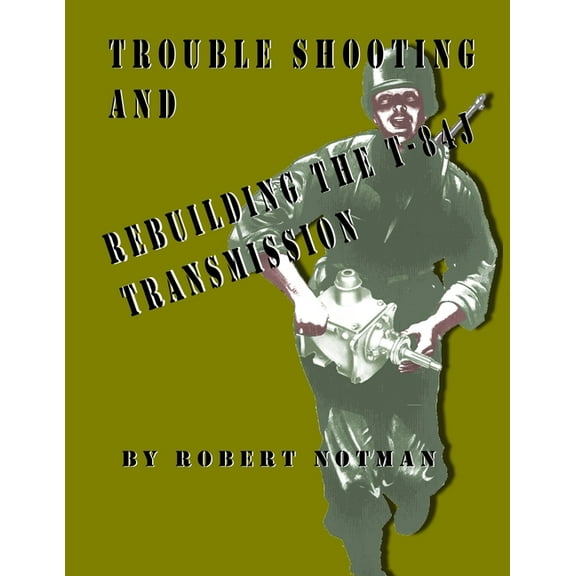 Trouble Shooting And Rebuilding The T-84J Transmission (Paperback)