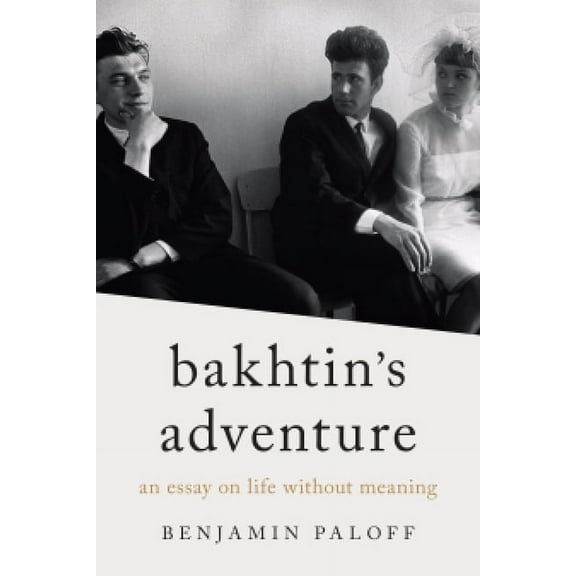 Bakhtin's Adventure: An Essay on Life Without Meaning, (Paperback)
