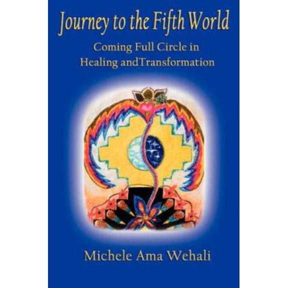Pre-Owned Journey to the Fifth World (2012): Coming Full Circle in Healing and Transformation (Paperback) 1595266569 9781595266569