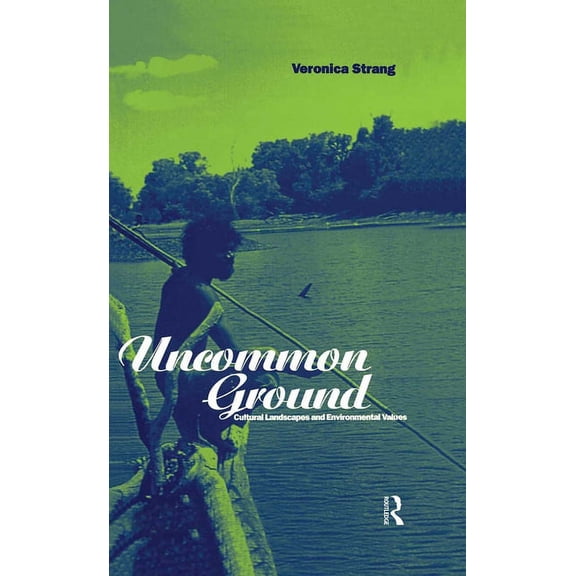 Explorations in Anthropology Uncommon Ground: Landscape, Values and the Environment, (Hardcover)