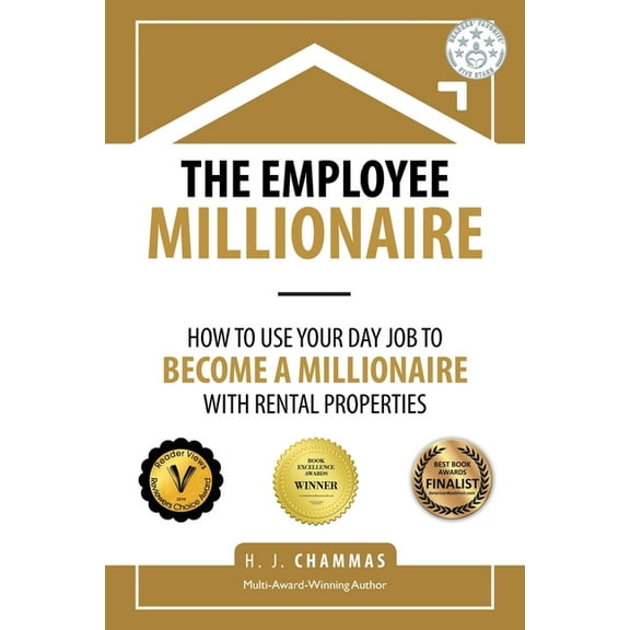 The Employee Millionaire: How to Use Your Day Job to Become a Millionaire with Rental Properties (Paperback) by H J Chammas