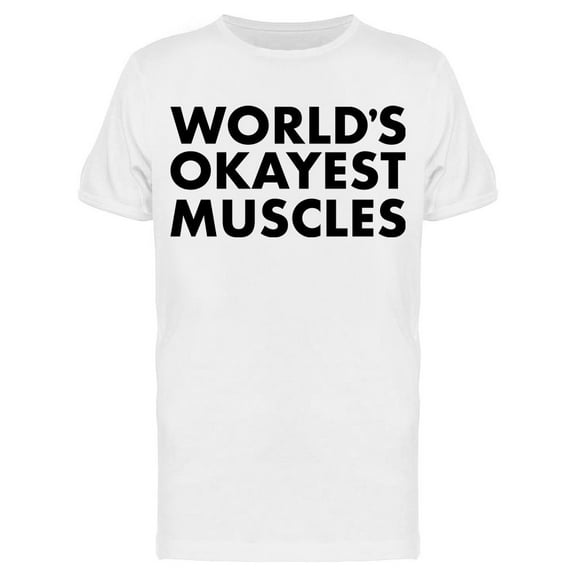 The World's Okayest Muscles Men's T-shirt