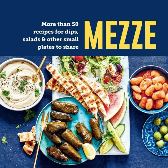 Mezze: More Than 50 Recipes for Dips, Salads & Other Small Plates to Share, (Hardcover)