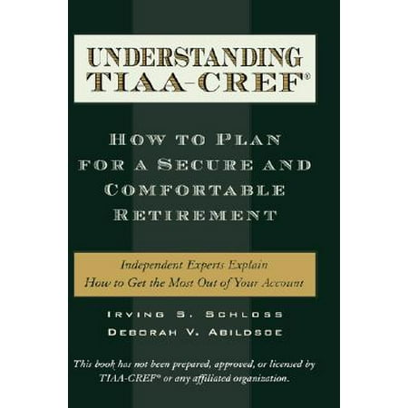 Understanding Tiaa-CREF : How to Plan for a Secure and Comfortable