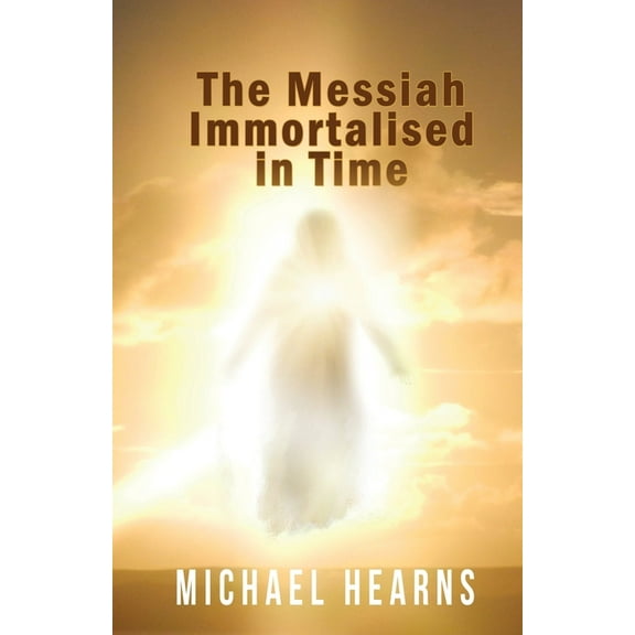 The Messiah Immortalised in Time, (Paperback)