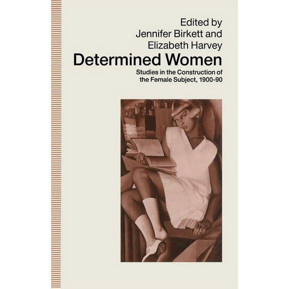 Determined Women: Studies in the Construction of the Female Subject, 1900-90, (Paperback)