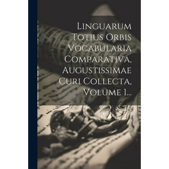 Linguarum Totius Orbis Vocabularia Comparativa, Augustissimae Curi Collecta, Volume 1... (Paperback)