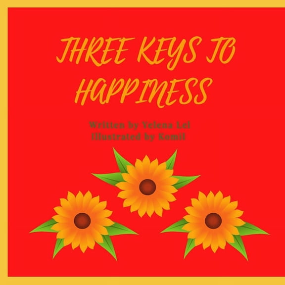 3 Keys to Happiness: A guide to happiness for kids, (Paperback)
