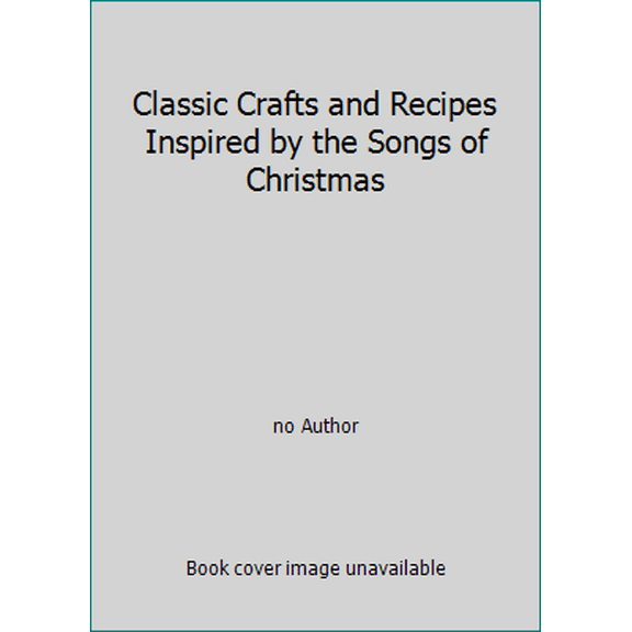 Pre-Owned Classic Crafts and Recipes Inspired by the Songs of Christmas (Hardcover) 0848725336 9780848725334