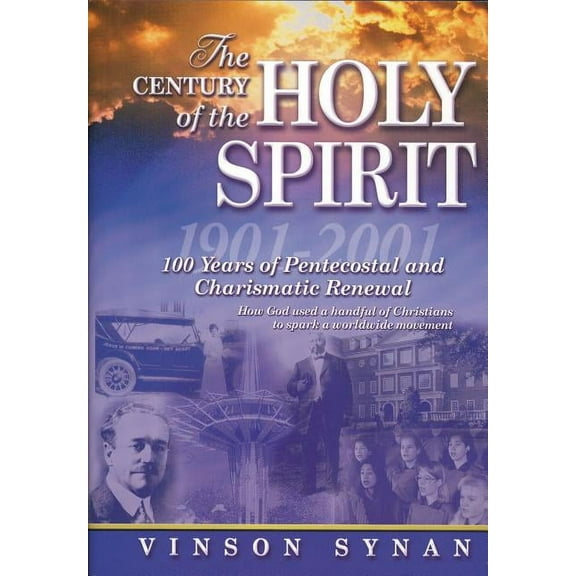 The Century of the Holy Spirit: 100 Years of Pentecostal and Charismatic Renewal, 1901-2001, (Paperback)