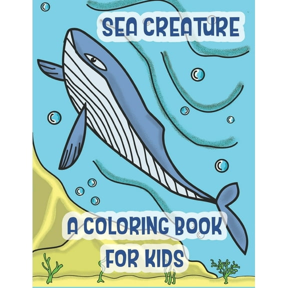 Sea Creatures a Coloring Book For Kids: Marine Life Animals Of The Deep Ocean and Tropics, (Paperback)