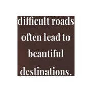 Difficult Roads Often Lead To Beautiful Destinations.: Daily Success, Motivation and Everyday Inspiration For Your Best Year Ever, 365 days to more Ha