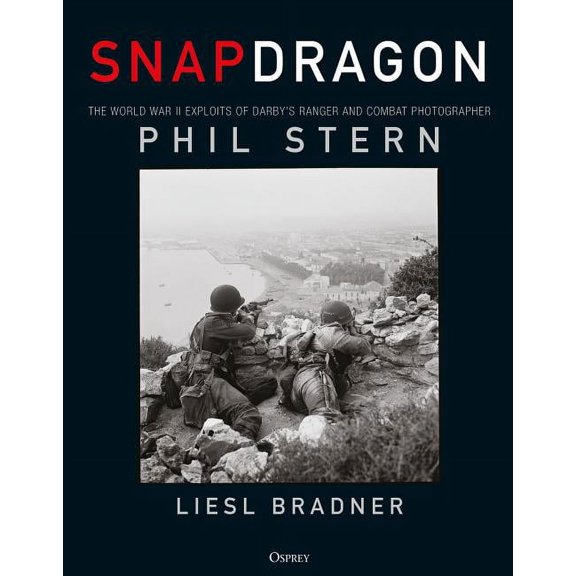 Snapdragon : The World War II Exploits of Darby's Ranger and Combat Photographer Phil Stern (Hardcover)