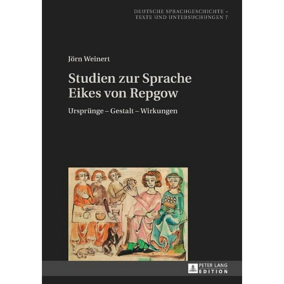 Deutsche Sprachgeschichte: Studien zur Sprache Eikes von Repgow: Ursprung - Gestalt - Wirkungen (Hardcover)