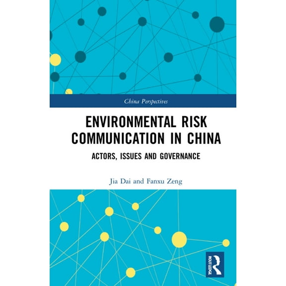 China Perspectives Environmental Risk Communication in China: Actors, Issues, and Governance, (Hardcover)