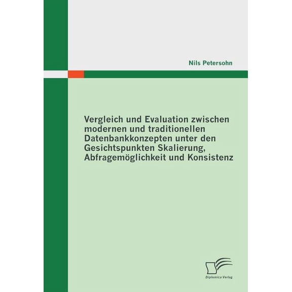 Vergleich und Evaluation zwischen modernen und traditionellen Datenbankkonzepten unter den Gesichtspunkten Skalierung, Abfragemöglichkeit und Konsistenz (Paperback)