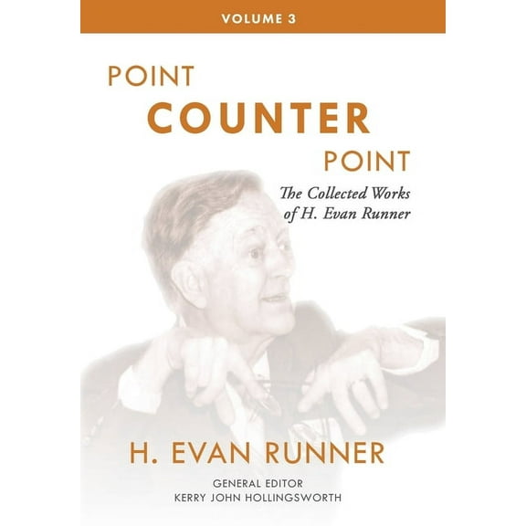 The Collected Works of H. Evan Runner The Collected Works of H. Evan Runner, Vol. 3: Point Counter Point, Book 3, (Hardcover)