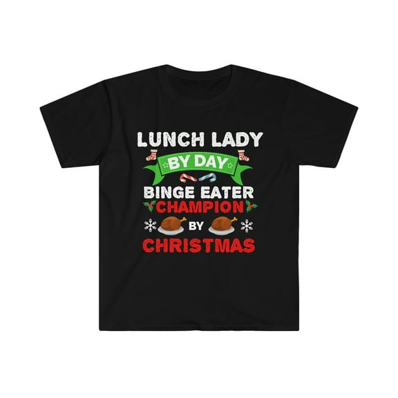 Lunch Lady by day Binge Eater by Christmas Unisex T-shirt S-3XL