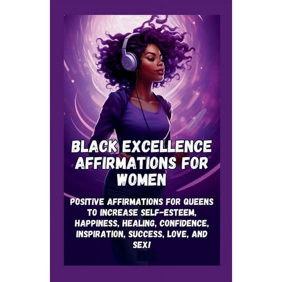 Black Excellence Affirmations for Women: Positive Affirmations for Queens to Increase Self-Esteem, Happiness, Healing, C, (Paperback)