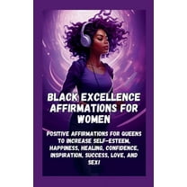 Black Excellence Affirmations for Women: Positive Affirmations for Queens to Increase Self-Esteem, Happiness, Healing, C, (Paperback)