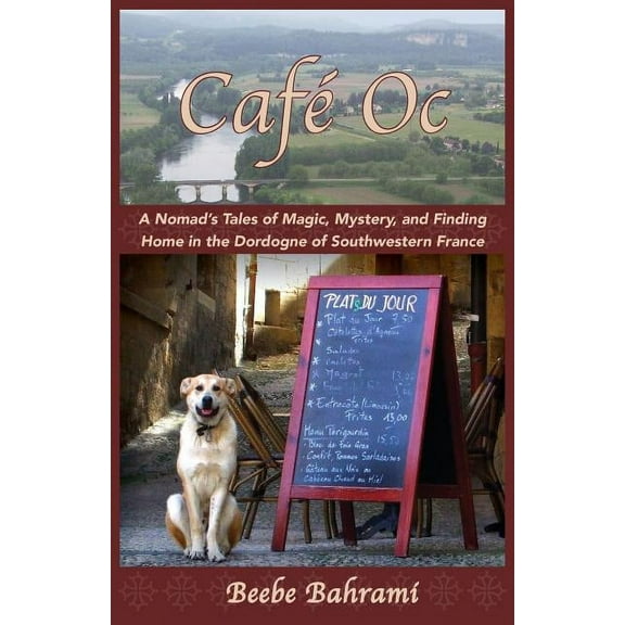 CafÃ© Oc: A Nomad's Tales of Magic, Mystery, and Finding Home in the Dordogne of Southwestern France, (Paperback)